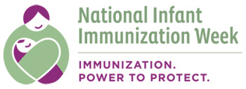 National Infant Immunization Week. Immunization. Power to Protect