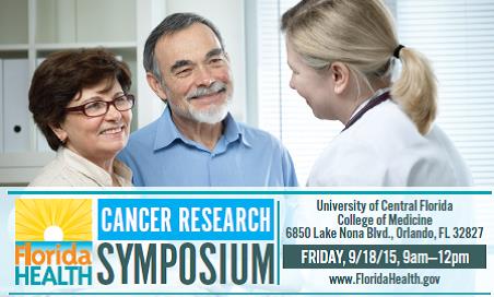 Cancer Research Symposium - University of Central Florida - College of Medicine - 6850 Lake Nona Blvd, Orlando FL 32827 - Friday, 9/1815 @ 9am-12pm - www.floridahealth.gov