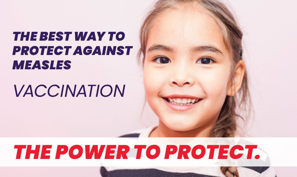 measles banner - image of a girl, with the text, the best way to protect against measles is vaccination. the power to protect.