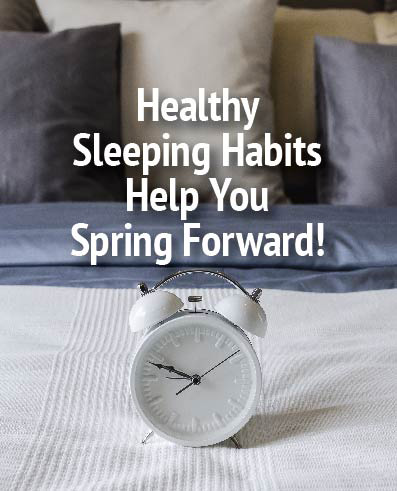 Healthy Sleeping Habits Help You Spring Forward!