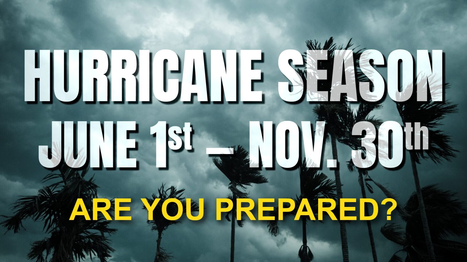 Hurricane Season June 1 - November 30. Are You Prepared?