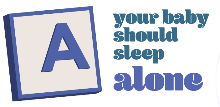 A: Your baby should sleep alone