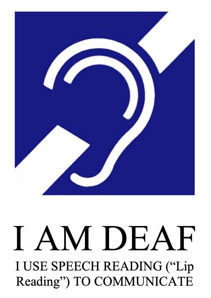 I am Deaf Sign - Lip Reading
I am Deaf. I use speech reading ("Lip Reading") to communicate.