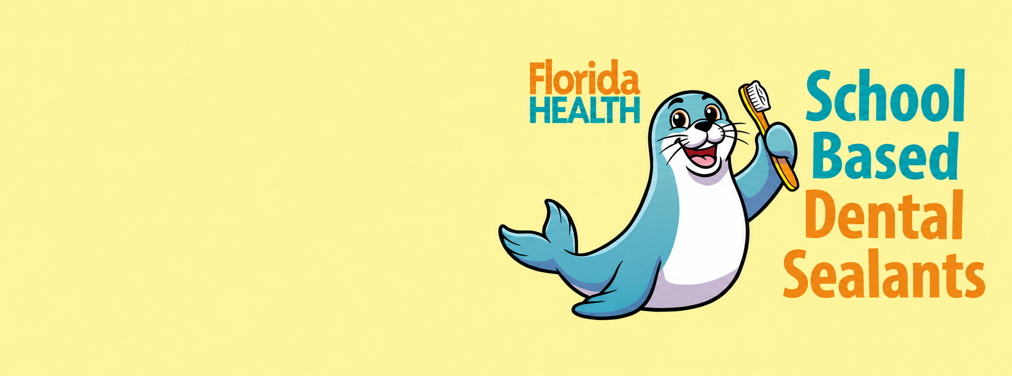 Cartoon seal holding a toothbrush, with text 'Florida HEALTH School Based Dental Sealants' on a yellow background.